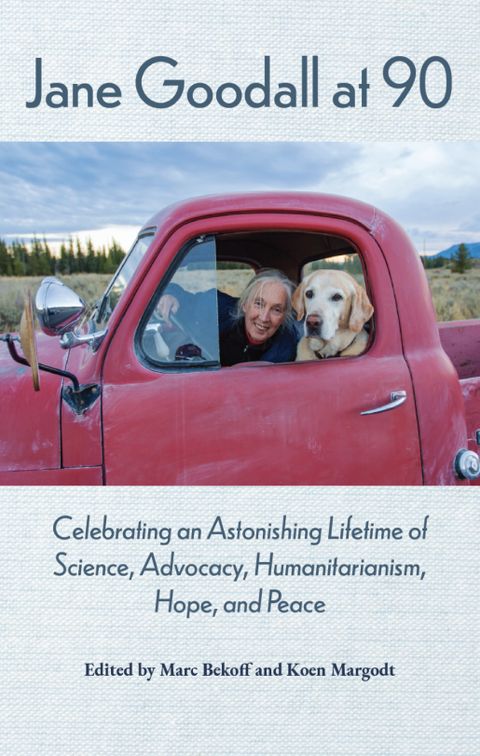 Jane Goodall at 90: Celebrating an Astonishing Lifetime of Science, Advocacy, Humanitarianism, Hope, and Peace